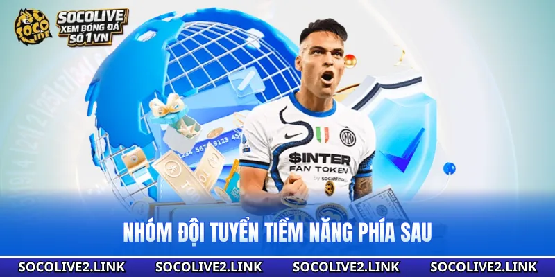 Nhóm đội tuyển tiềm năng phía sau